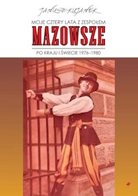 Moje cztery lata z zespołem „Mazowsze”. Po kraju i świecie 1976-1980 - Kujanek Janusz - książka