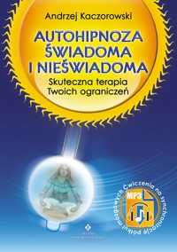 Autohipnoza świadoma i nieświadoma - Andrzej Kaczorowski - ebook + książka