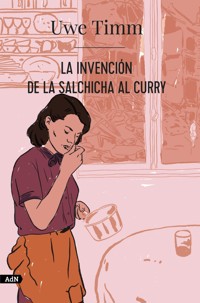La invención de la salchicha al curry (AdN) - Uwe Timm - ebook