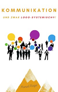 Kommunizieren - und zwar logo-systemisch! - Manuel Rieger - ebook
