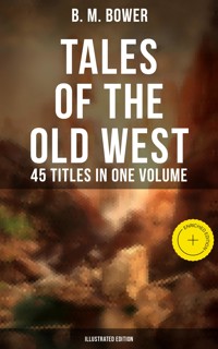 Tales of the Old West: B. M. Bower Collection - 45 Titles in One Volume (Illustrated Edition) - B.M. Bower - ebook