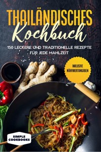 Thailändisches Kochbuch: 150 leckere und traditionelle Rezepte für jede Mahlzeit - Inklusive Nährwertangaben - Simple Cookbooks - ebook