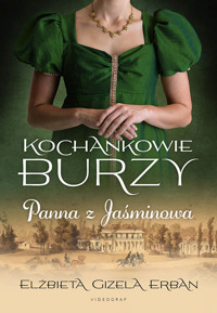 Kochankowie Burzy. Tom 1. Panna z Jaśminowa - Elżbieta Gizela Erban - ebook
