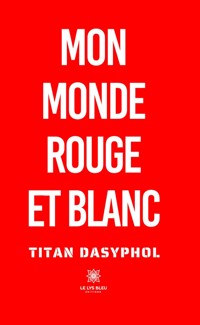 Mon monde rouge et blanc - Titan Dasyphol - ebook