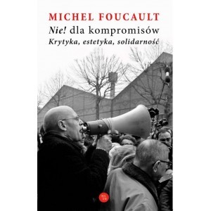 Nie dla kompromisów. Krytyka estetyka solidarność - Michel Foucault - książka