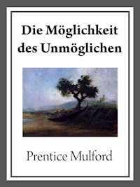 Die Möglichkeit des Unmöglichen - Prentice Mulford - ebook