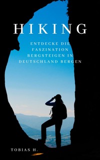 Hiking - Entdecke die Faszination des Bergsteigens in Deutschland - Tobias Hopfmüller - ebook