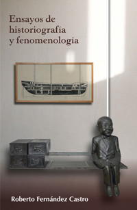 Ensayos de historiografía y fenomenología - Roberto Fernández Castro - ebook
