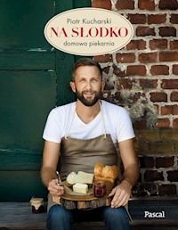 Na słodko Domowa piekarnia - Kucharski Piotr - książka