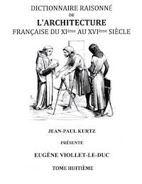 Dictionnaire Raisonné de l'Architecture Française du XIe au XVIe siècle Tome VIII - Eugène Viollet-le-Duc - ebook