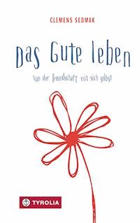 Das Gute leben - clemens  sedmak - ebook