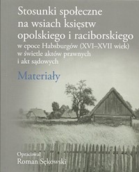Stosunki społeczne na wsiach księstw opolskiego i raciborskiego w epoce Habsburgów (XVI-XVII wiek) - Sękowski Roman - książka