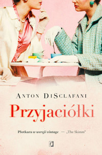 Przyjaciółki - Anton DiSclafani - książka