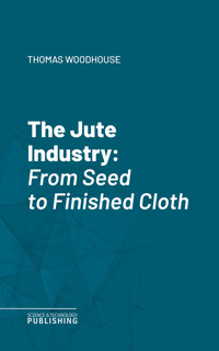 The Jute Industry - Thomas Woodhouse - ebook