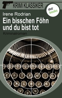 Krimi-Klassiker - Band 7: Ein bisschen Föhn und du bist tot - Irene Rodrian - ebook
