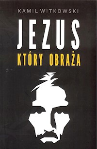 Jezus który obraża - Kamil Witkowski - książka