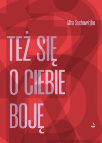 Też się o ciebie boję - Mira Suchowiejko - ebook