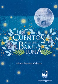 Cuentos para leer bajo la luna - Álvaro Bautista Cabrera - ebook