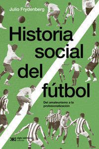 Historia social del fútbol - Julio Frydenberg - ebook