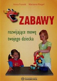 Zabawy rozwijajace mowę twojego dziecka - Franek Anna, Riegel Marzena - książka