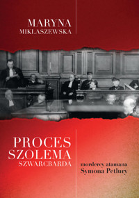 Proces Szolema Szwarcbarda, mordercy atamana Symona Petlury - Maryna Miklaszewska - książka