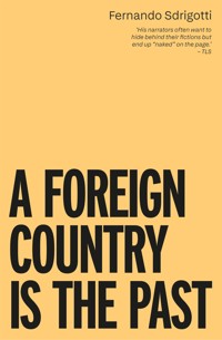 A FOREIGN COUNTRY IS THE PAST - Fernando Sdrigotti - ebook