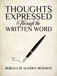 Thoughts Expressed Through the Written Word - Rebecca Jo Slayden-McMahan - ebook