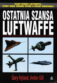 Ostatnia szansa Luftwaffe - Anton Gill, Gary Hyland - ebook