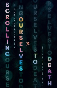 Scrolling Ourselves to Death - Brett McCracken - ebook