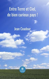 Entre Terre et Ciel, de bien curieux pays ! - Jean Coadour - ebook