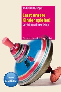 Lasst unsere Kinder spielen! - André Frank Zimpel - ebook