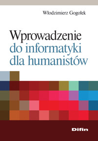 Wprowadzenie do informatyki dla humanistów - Gogołek Włodzimierz - książka