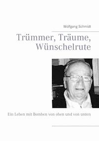 Trümmer, Träume, Wünschelrute - Wolfgang Schmidt - ebook