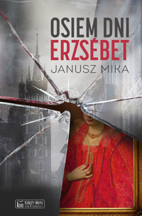 Osiem dni Erzsébet - Janusz Mika - ebook + audiobook + książka