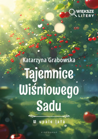 W upale lata. Tajemnice Wiśniowego Sadu. Tom 2 (Większe Litery) - Katarzyna Grabowska - książka