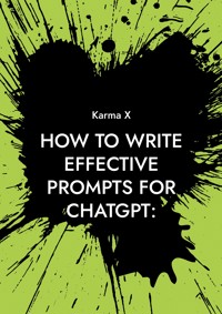 How to write effective prompts for ChatGPT: - Karma X - ebook