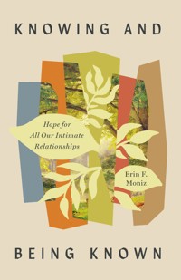Knowing and Being Known - Erin Faith Moniz - ebook