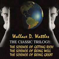 The Classic Trilogy: The Science Of Getting Rich, The Science Of Being Well, The Science Of Being Great - Wallace D. Wattles - audiobook