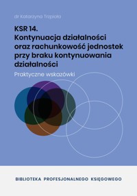 KSR 14 Kontynuacja działalności oraz rachunkowość jednostek przy braku kontynuowania działalności - dr Katarzyna Trzpioła - ebook