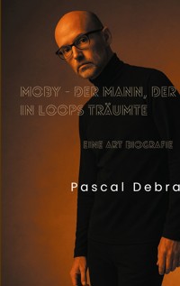 Moby - Der Mann, der in Loops träumte - Pascal Debra - ebook