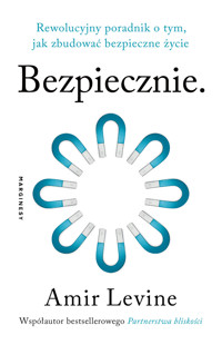 Bezpiecznie. Rewolucyjny poradnik o tym, jak zbudować bezpieczne życie - Amir Levine - książka