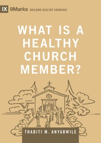 What Is a Healthy Church Member? - Thabiti M. Anyabwile - ebook