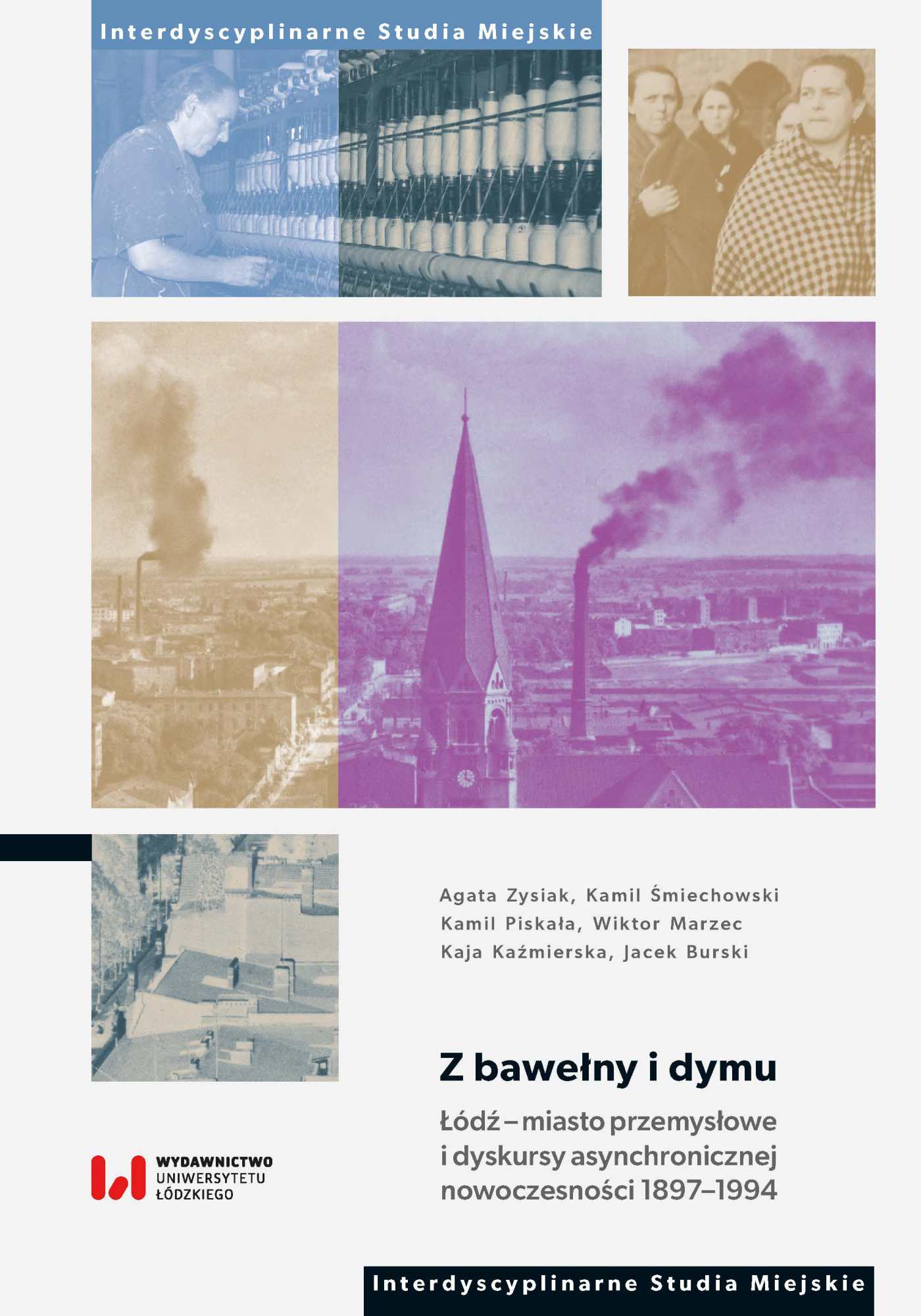 Okładka:Z bawełny i dymu. Łódź – miasto przemysłowe i dyskursy asynchronicznej nowoczesności 1897–1994 