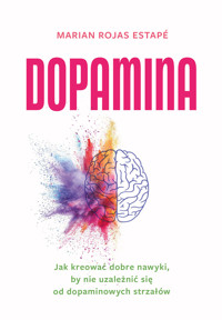 Dopamina. Jak kreować dobre nawyki, by nie uzależnić się od dopaminowych strzałów - Marian Rojas Estapé - ebook + książka