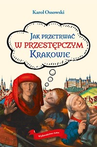 Jak przetrwać w przestępczym Krakowie - Ossowski Karol - książka