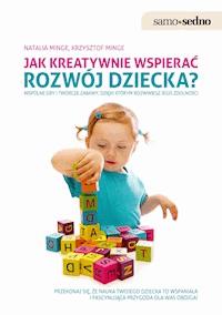 Samo Sedno - Jak kreatywnie wspierać rozwój dziecka? - Natalia Minge, Krzysztof Minge - ebook