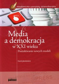 Media a demokracja w XXI wieku - Jakubowicz Karol - książka