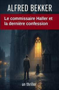 Le commissaire Haller et la dernière confession : un thriller - Alfred Bekker - ebook