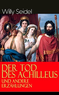 Der Tod des Achilleus und andere Erzählungen - Willy Seidel - ebook