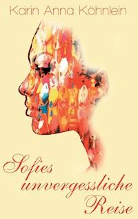 Sofies unvergessliche Reise - Karin Anna Köhnlein - ebook